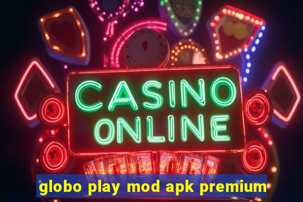 globo play mod apk premium